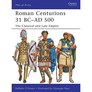 D’Amato, Raffaele Roman Centurions 31 BC–AD 500: The Classical and Late Empire: 479 (Men-at-Arms) D’Amato, Raffaele Roman Centurions 31 BC–AD 500: The Classical and Late Empire: 479 (Men-at-Arms)