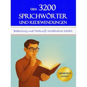 El-Hadra, Hr. Noureddine Über 3200 Sprichwörter und Redewendungen: mit Bedeutung und Herkunft El-Hadra, Hr. Noureddine Über 3200 Sprichwörter und Redewendungen: mit Bedeutung und Herkunft