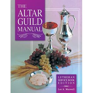 Lee Altar Guild Manual Lutheran Service Book Edition Lee Altar Guild Manual Lutheran Service Book Edition