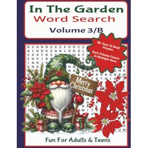 Publisher, T & R In The Garden Word Search Volume 3/B: 80-Easy To Read Puzzles Size/6 x 9 Fun For Adults & Teens Publisher, T & R In The Garden Word Search Volume 3/B: 80-Easy To Read Puzzles Size/6 x 9 Fun For Adults & Teens