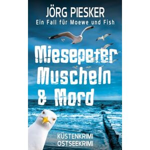Piesker, Jörg Miesepeter, Muscheln & Mord: Ein Fall für Moewe & Fish (Moewe und Fish ermitteln) Piesker, Jörg Miesepeter, Muscheln & Mord: Ein Fall für Moewe & Fish (Moewe und Fish ermitteln)