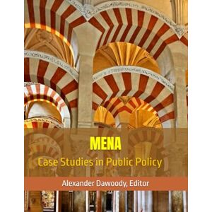 Dawoody, Dr. Alexander R MENA: Case Studies in Public Policy Dawoody, Dr. Alexander R MENA: Case Studies in Public Policy