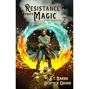 Narro, B.T. Resistance Above Magic 2: A LitRPG Adventure Narro, B.T. Resistance Above Magic 2: A LitRPG Adventure