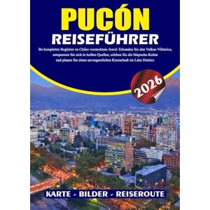 BARRERA, VALENTINA PUCÓN REISEFÜHRER 2026: Ihr kompletter Begleiter zu Chiles verstecktem Juwel: Erkunden Sie den Vulkan Villarrica, entspannen Sie sich in heißen ... unvergesslichen Kurzurlaub im Lake District. BARRERA, VALENTINA PUCÓN REISEFÜHRER 2026: Ihr kompletter Begleiter zu Chiles verstecktem Juwel: Erkunden Sie den Vulkan Villarrica, entspannen Sie sich in heißen ... unvergesslichen Kurzurlaub im Lake District.