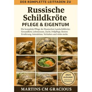 CM GRACIOUS, MARTINS DER KOMPLETTE LEITFADEN ZU Russische Schildkröte PFLEGE & EIGENTUM FÜR ANFÄNGER: Die komplette Pflege der Russischen Landschildkröte: Gesundheit, ... Interaktion, Verhalten und vieles mehr. CM GRACIOUS, MARTINS DER KOMPLETTE LEITFADEN ZU Russische Schildkröte PFLEGE & EIGENTUM FÜR ANFÄNGER: Die komplette Pflege der Russischen Landschildkröte: Gesundheit, ... Interaktion, Verhalten und vieles mehr.