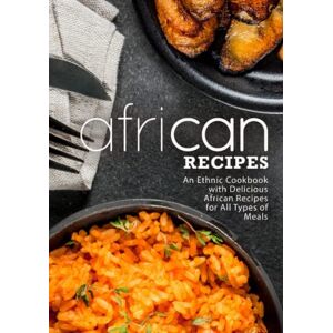 Press, BookSumo African Recipes: An Ethnic Cookbook with Delicious African Recipes for All Types of Meals (2nd Edition) Press, BookSumo African Recipes: An Ethnic Cookbook with Delicious African Recipes for All Types of Meals (2nd Edition)