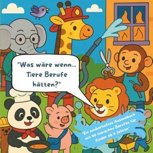 Kabelitz, Buchgenuss Was wäre wenn... Tiere Berufe hätten?": "Ein zauberhaftes Ausmalbuch mit 40 tierischen Berufen für Kinder ab 4 Jahren Kabelitz, Buchgenuss Was wäre wenn... Tiere Berufe hätten?": "Ein zauberhaftes Ausmalbuch mit 40 tierischen Berufen für Kinder ab 4 Jahren