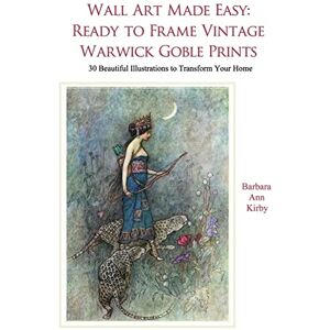 Kirby, Barbara Ann Wall Art Made Easy: Ready to Frame Vintage Warwick Goble Prints: 30 Beautiful Illustrations to Transform Your Home: 1 Kirby, Barbara Ann Wall Art Made Easy: Ready to Frame Vintage Warwick Goble Prints: 30 Beautiful Illustrations to Transform Your Home: 1