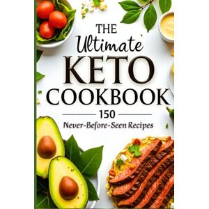Meftah, Mohamed Elamine The Ultimate Keto Cookbook 150 Never-Before-Seen Recipes: Easy, Flavor-Packed Meals for Every Stage of Your Keto Journey Meftah, Mohamed Elamine The Ultimate Keto Cookbook 150 Never-Before-Seen Recipes: Easy, Flavor-Packed Meals for Every Stage of Your Keto Journey