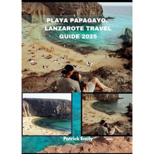 Emily, Patrick PLAYA PAPAGAYO, LANZAROTE TRAVEL GUIDE 2025 (The Roamer’s Handbook) Emily, Patrick PLAYA PAPAGAYO, LANZAROTE TRAVEL GUIDE 2025 (The Roamer’s Handbook)