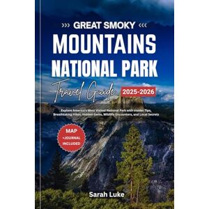 Luke, Sarah GREAT SMOKY MOUNTAINS NATIONAL PARK TRAVEL GUIDE 2025-2026: Explore America’s Most Visited National Park with Insider Tips, Breathtaking Hikes, Hidden Gems, Wildlife Encounters, and Local Secrets Luke, Sarah GREAT SMOKY MOUNTAINS NATIONAL PARK TRAVEL GUIDE 2025-2026: Explore America’s Most Visited National Park with Insider Tips, Breathtaking Hikes, Hidden Gems, Wildlife Encounters, and Local Secrets