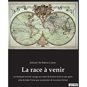 Bulwer Lytton, Sir Edward La race à venir: un étonnant récit de voyage au centre de la terre écrit six ans après celui de Jules Verne par un pionnier de la science-fiction Bulwer Lytton, Sir Edward La race à venir: un étonnant récit de voyage au centre de la terre écrit six ans après celui de Jules Verne par un pionnier de la science-fiction