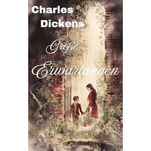Dickens, Charles Große Erwartungen: Neue illustrierte Deutsche Übersetzung Dickens, Charles Große Erwartungen: Neue illustrierte Deutsche Übersetzung