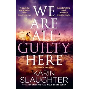 Slaughter, Karin We Are All Guilty Here: The instant No.1 Sunday Times bestseller, a gripping crime thriller novel that will keep you up at night Slaughter, Karin We Are All Guilty Here: The instant No.1 Sunday Times bestseller, a gripping crime thriller novel that will keep you up at night