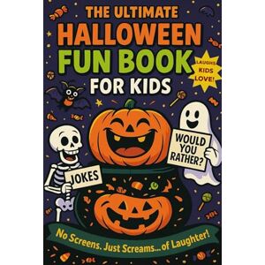 Clearwater, Alex The Ultimate Halloween Fun Book For Kids: Hilarious Jokes & Creepy-Cool Would You Rather Questions The Perfect No-Screens Activity for Ages 7-12, Parties, Trick-or-Treat, and Family Fun Clearwater, Alex The Ultimate Halloween Fun Book For Kids: Hilarious Jokes & Creepy-Cool Would You Rather Questions The Perfect No-Screens Activity for Ages 7-12, Parties, Trick-or-Treat, and Family Fun
