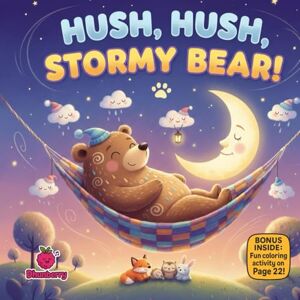 Books, Dhunberry Hush, Hush, Stormy Bear!: A Comforting Rhyming Bedtime Story About Calming Fears and Finding Courage (The 100 Book Kids Collection) Books, Dhunberry Hush, Hush, Stormy Bear!: A Comforting Rhyming Bedtime Story About Calming Fears and Finding Courage (The 100 Book Kids Collection)