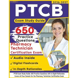 Abiodun, Caldwell PTCB Exam Study Guide: 650 Practice Questions with In-Depth Rationales Covers All Four Domain for the Pharmacy Technician Certification Exam Abiodun, Caldwell PTCB Exam Study Guide: 650 Practice Questions with In-Depth Rationales Covers All Four Domain for the Pharmacy Technician Certification Exam
