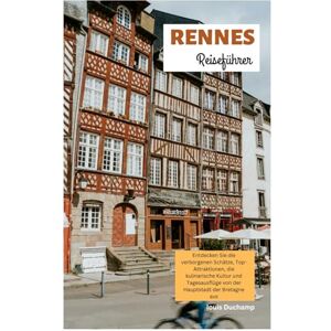 Duchamp, Louis Rennes Reiseführer: Entdecken Sie die verborgenen Schätze, Top-Attraktionen, die kulinarische Kultur und Tagesausflüge von der Hauptstadt der Bretagne aus Duchamp, Louis Rennes Reiseführer: Entdecken Sie die verborgenen Schätze, Top-Attraktionen, die kulinarische Kultur und Tagesausflüge von der Hauptstadt der Bretagne aus