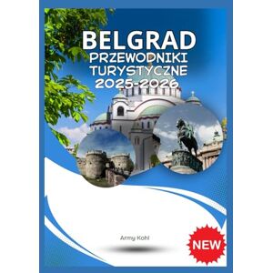 Kohl, Army Belgrad Przewodniki Turystyczne 2025-2026 Kohl, Army Belgrad Przewodniki Turystyczne 2025-2026