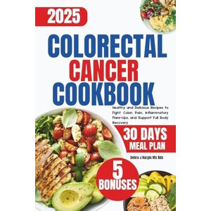 Hargis Ms Rnd, Debra J. Colorectal Cancer Cookbook 2025: Healthy and Delicious Recipes to Fight Colon Pain, Inflammatory Flare-Ups, and Support Full Body Recovery Hargis Ms Rnd, Debra J. Colorectal Cancer Cookbook 2025: Healthy and Delicious Recipes to Fight Colon Pain, Inflammatory Flare-Ups, and Support Full Body Recovery