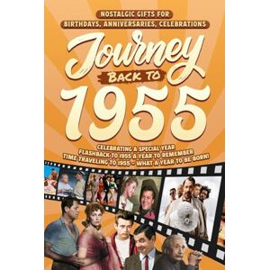 Cummings, Clarice Journey Back To 1955: Nostalgic Gifts For Birthdays, Anniversaries, Celebrations: Back In Time Keepsake 1955 History Book for Mom, Dad, Grandparents, Friends, and More Cummings, Clarice Journey Back To 1955: Nostalgic Gifts For Birthdays, Anniversaries, Celebrations: Back In Time Keepsake 1955 History Book for Mom, Dad, Grandparents, Friends, and More