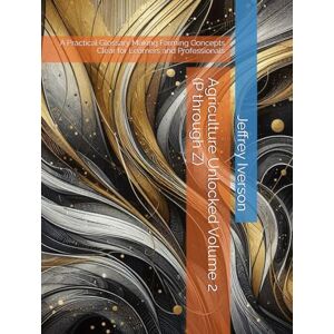 Iverson, Jeffrey Agriculture Unlocked Volume 2 (P through Z): A Practical Glossary Making Farming Concepts Clear for Learners and Professionals Iverson, Jeffrey Agriculture Unlocked Volume 2 (P through Z): A Practical Glossary Making Farming Concepts Clear for Learners and Professionals