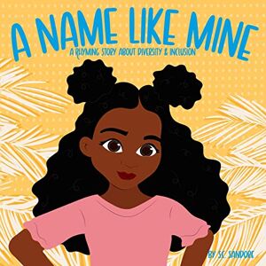 Sandore, S. C. A Name Like Mine: A Rhyming Story About Diversity & Inclusion Sandore, S. C. A Name Like Mine: A Rhyming Story About Diversity & Inclusion
