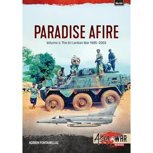 Fontanellaz, Adrien Paradise Afire: The Sri Lankan War: Volume 4 1995-2002 (Asia@War) Fontanellaz, Adrien Paradise Afire: The Sri Lankan War: Volume 4 1995-2002 (Asia@War)