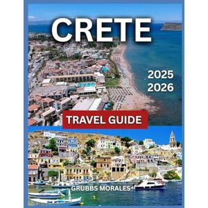 MORALES, GRUBBS Crete Travel Guide 2025/2026: Best Towns and Regions With Map & Images, Top Places to Visit, Best Things to Do, Cretan Food and Drink, Local Culture , Shopping, Day Trips and Nearby Destination. MORALES, GRUBBS Crete Travel Guide 2025/2026: Best Towns and Regions With Map & Images, Top Places to Visit, Best Things to Do, Cretan Food and Drink, Local Culture , Shopping, Day Trips and Nearby Destination.