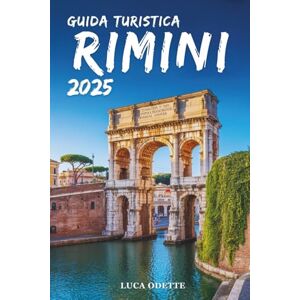 Odette, Luca GUIDA TURISTICA RIMINI 2025: Una città dove ogni alba racconta una storia italiana Odette, Luca GUIDA TURISTICA RIMINI 2025: Una città dove ogni alba racconta una storia italiana