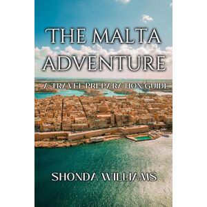 WILLIAMS, SHONDA THE MALTA ADVENTURE: A TRAVEL PREPARATION GUIDE WILLIAMS, SHONDA THE MALTA ADVENTURE: A TRAVEL PREPARATION GUIDE