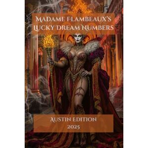 Devereau, Dr. Madame Flambeaux's Lucky Dream Numbers: Austin 2025 Devereau, Dr. Madame Flambeaux's Lucky Dream Numbers: Austin 2025