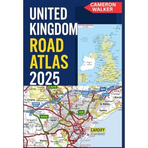 WALKER, CAMERON UNITED KINGDOM ROAD ATLAS 2025: The Ultimate Easy-to-Read Great Britain Driving Companion: Detailed Maps, Scenic Routes & Essential Travel Tips WALKER, CAMERON UNITED KINGDOM ROAD ATLAS 2025: The Ultimate Easy-to-Read Great Britain Driving Companion: Detailed Maps, Scenic Routes & Essential Travel Tips