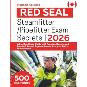 Aguilera, Stephen Red Seal Steamfitter/Pipefitter Exam Secrets: All-in-One Study Guide with Practice Questions & Detailed Answer Explanations to Ace your Test on First Attempt Aguilera, Stephen Red Seal Steamfitter/Pipefitter Exam Secrets: All-in-One Study Guide with Practice Questions & Detailed Answer Explanations to Ace your Test on First Attempt