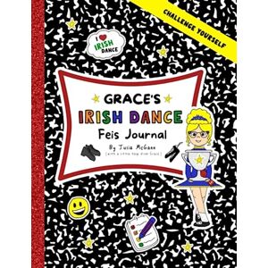 McGann, Julie Grace's Irish Dance Feis Journal (Grace's Irish Dance Series) McGann, Julie Grace's Irish Dance Feis Journal (Grace's Irish Dance Series)
