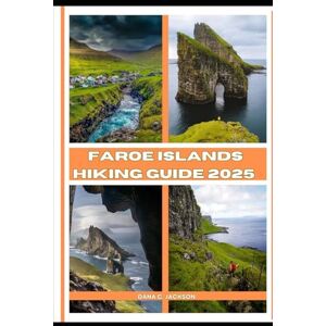 Jackson FAROE ISLANDS HIKING GUIDE 2025: 45 (EPIC ADVENTURE, TRAVEL, TEKKING GIUDE AROUND THE GLOBAL( Discovering traiol of a lifetime) Jackson FAROE ISLANDS HIKING GUIDE 2025: 45 (EPIC ADVENTURE, TRAVEL, TEKKING GIUDE AROUND THE GLOBAL( Discovering traiol of a lifetime)