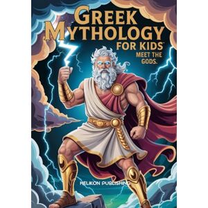 Publishing, Helikon Greek Mythology For Kids: Meet The Gods: 12 Epic Stories of Zeus, Athena, Poseidon and the Olympian Gods Fun Facts, Adventures and Ancient Legends for Ages 8-14 Publishing, Helikon Greek Mythology For Kids: Meet The Gods: 12 Epic Stories of Zeus, Athena, Poseidon and the Olympian Gods Fun Facts, Adventures and Ancient Legends for Ages 8-14