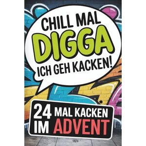 Berger, Philipp Adventskalender: Chill mal, Digga – Ich geh kacken! 24-mal Kacken im Advent mit unnützem Wissen, Rätseln, Sudokus, Labyrinthen, Kreuzworträtseln und vielem mehr Beliebtes Geschenk für Teenager Berger, Philipp Adventskalender: Chill mal, Digga – Ich geh kacken! 24-mal Kacken im Advent mit unnützem Wissen, Rätseln, Sudokus, Labyrinthen, Kreuzworträtseln und vielem mehr Beliebtes Geschenk für Teenager
