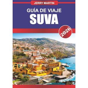Martin, Jerry SUVA GUÍA DE VIAJE 2026: Descubre gemas ocultas, monumentos históricos, consejos de viaje y experiencias vacacionales inolvidables Martin, Jerry SUVA GUÍA DE VIAJE 2026: Descubre gemas ocultas, monumentos históricos, consejos de viaje y experiencias vacacionales inolvidables