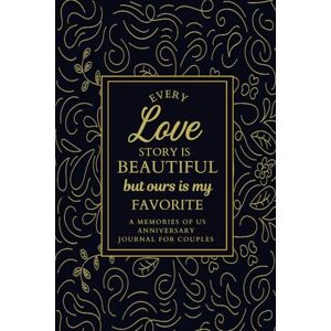 Wilson Every Love Story is Beautiful But Ours is My Favorite: A Memories of Us Anniversary Journal for Couples Wilson Every Love Story is Beautiful But Ours is My Favorite: A Memories of Us Anniversary Journal for Couples