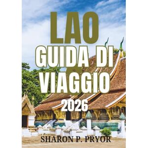 P. PRYOR, SHARON LAOS GUIDA DI VIAGGIO 2026 P. PRYOR, SHARON LAOS GUIDA DI VIAGGIO 2026