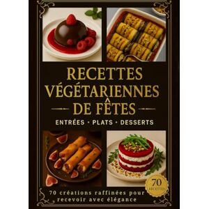 boost, mme Laety Recettes végétariennes de fêtes – 70 créations raffinées pour recevoir avec élégance : entrées, plats et desserts: Cuisine gastronomique végétarienne ... créatives, saines et élégantes à partager boost, mme Laety Recettes végétariennes de fêtes – 70 créations raffinées pour recevoir avec élégance : entrées, plats et desserts: Cuisine gastronomique végétarienne ... créatives, saines et élégantes à partager