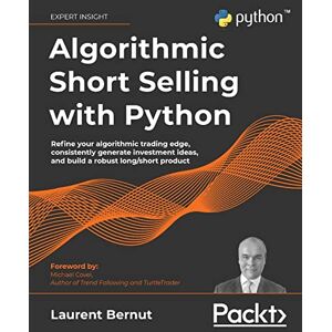 Bernut, Laurent Algorithmic Short Selling with Python: Refine your algorithmic trading edge, consistently generate investment ideas, and build a robust long/short product Bernut, Laurent Algorithmic Short Selling with Python: Refine your algorithmic trading edge, consistently generate investment ideas, and build a robust long/short product