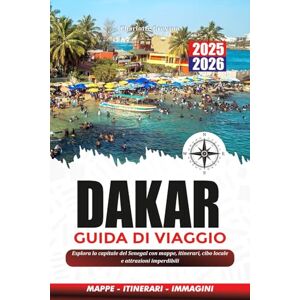 Greyson, Charlotte DAKAR GUIDA DI VIAGGIO 2025-2026: Esplora la capitale del Senegal con mappe, itinerari, cibo locale e attrazioni imperdibili Greyson, Charlotte DAKAR GUIDA DI VIAGGIO 2025-2026: Esplora la capitale del Senegal con mappe, itinerari, cibo locale e attrazioni imperdibili