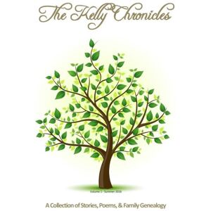 Williams, Christine Kelly The Kelly Chronicles: A Collection of Family History, Stories, & Peoms Williams, Christine Kelly The Kelly Chronicles: A Collection of Family History, Stories, & Peoms