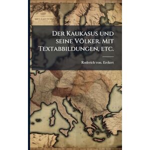 Erckert, Roderich Von Der Kaukasus und seine Völker. Mit Textabbildungen, etc. Erckert, Roderich Von Der Kaukasus und seine Völker. Mit Textabbildungen, etc.