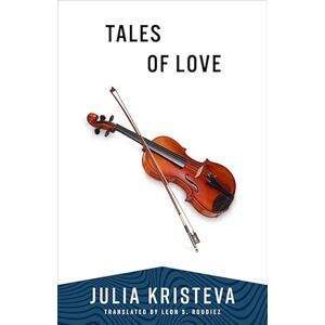 Kristeva, Julia Tales of Love Kristeva, Julia Tales of Love
