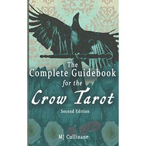 Cullinane, MJ The Complete Guidebook for the Crow Tarot: Second Edition Cullinane, MJ The Complete Guidebook for the Crow Tarot: Second Edition