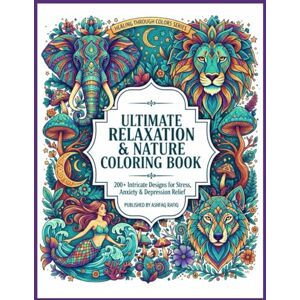 Rafiq, Ashfaq Ultimate Relaxation & Nature Coloring Book: 200+ Intricate Designs for Stress, Anxiety & Depression Relief (Healing Through Colors) Rafiq, Ashfaq Ultimate Relaxation & Nature Coloring Book: 200+ Intricate Designs for Stress, Anxiety & Depression Relief (Healing Through Colors)