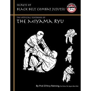 Rahming, Prof D'Arcy Secrets of Black Belt Combat Jujutsu: The Official Textbook of Miyama Ryu: The Official Textbook of Miyama Ryu Vol.III 2nd Edition Rahming, Prof D'Arcy Secrets of Black Belt Combat Jujutsu: The Official Textbook of Miyama Ryu: The Official Textbook of Miyama Ryu Vol.III 2nd Edition
